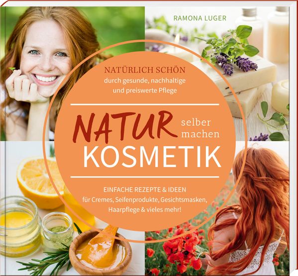 Naturkosmetik selber machen - Ramona Luger (Buch)