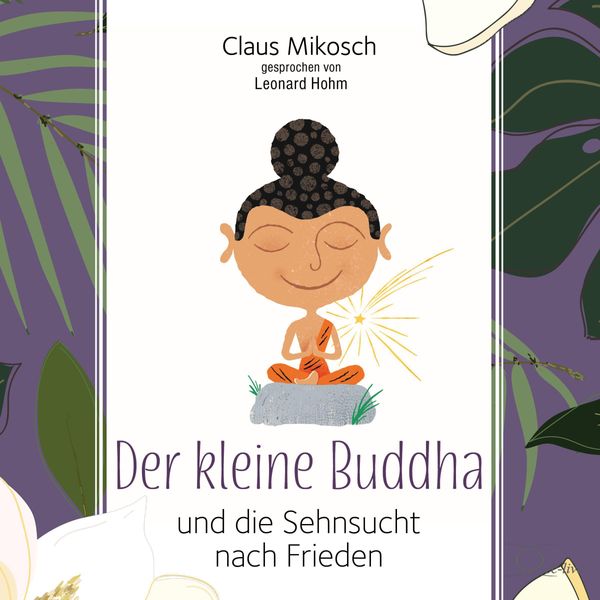Claus Mikosch: Der kleine Buddha und die Sehnsucht nach Fr... (3 CDs)