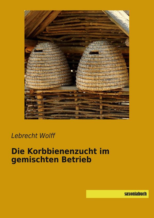 Die Korbbienenzucht im gemischten Betrieb - Lebrecht Wolff (Buch)