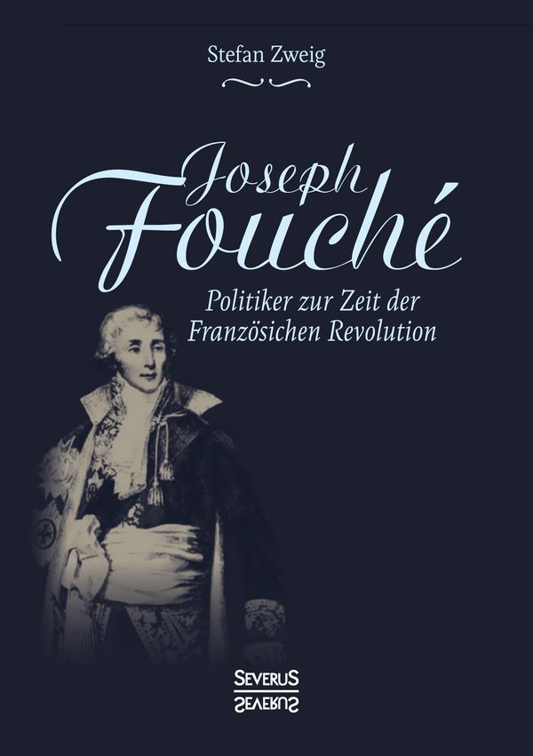 Joseph Fouché. Biografie - Stefan Zweig (Buch)