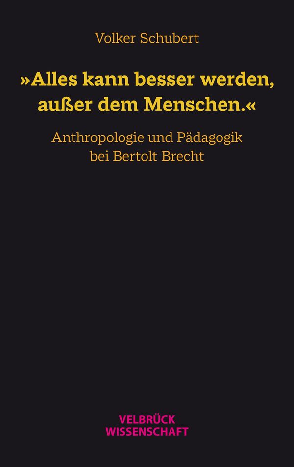 Alles kann besser werden, außer dem Menschen. - Volker Schubert