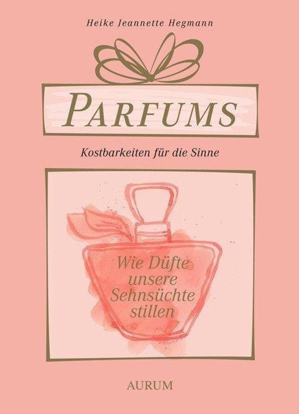 Parfums - Kostbarkeiten für die Sinne - Heike Jeannette Hegmann (Buch)
