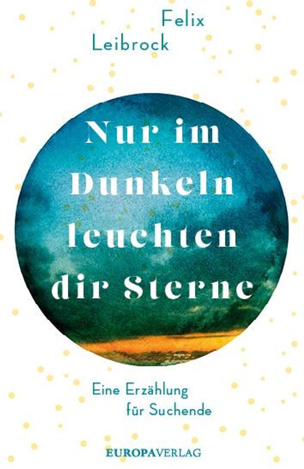 Nur im Dunkeln leuchten dir Sterne - Felix Leibrock (Buch)