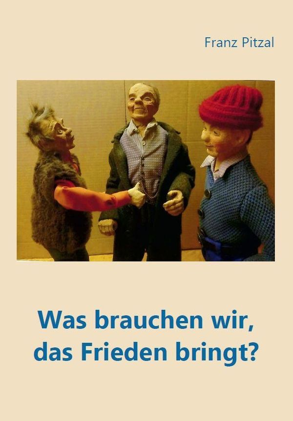Was brauchen wir, das Frieden bringt? - Franz Pitzal (Buch)