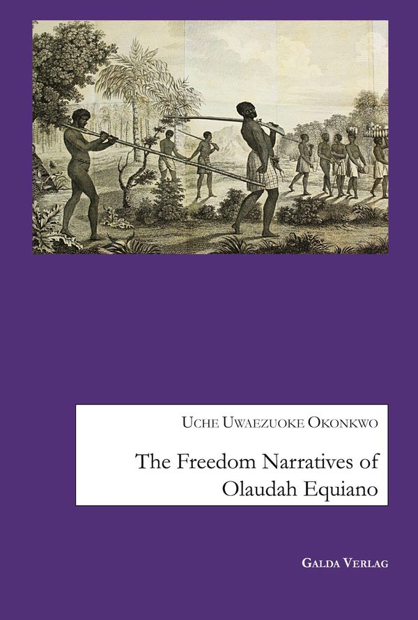 The Freedom Narratives of Olaudah Equiano - Uche Uwaezuoke Okonkwo