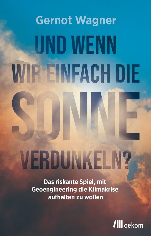 Und wenn wir einfach die Sonne verdunkeln? - Gernot Wagner (Buch)