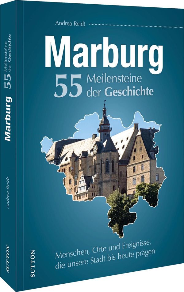 Marburg. 55 Meilensteine der Geschichte - Andrea Reidt (Buch)