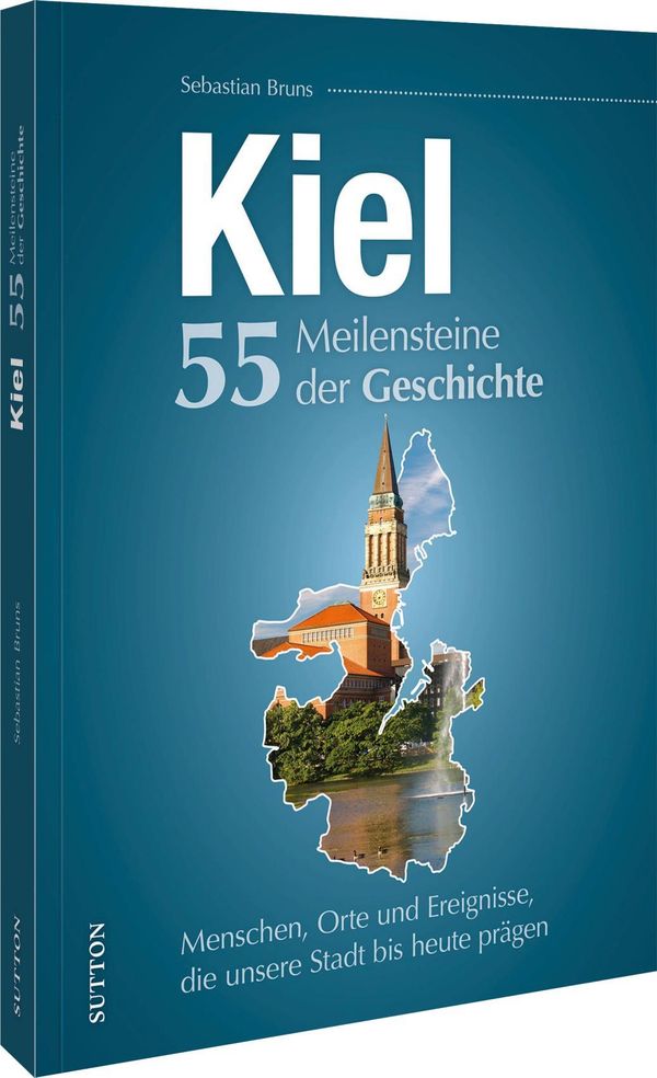 Kiel. 55 Meilensteine der Geschichte - Sebastian Bruns (Buch)