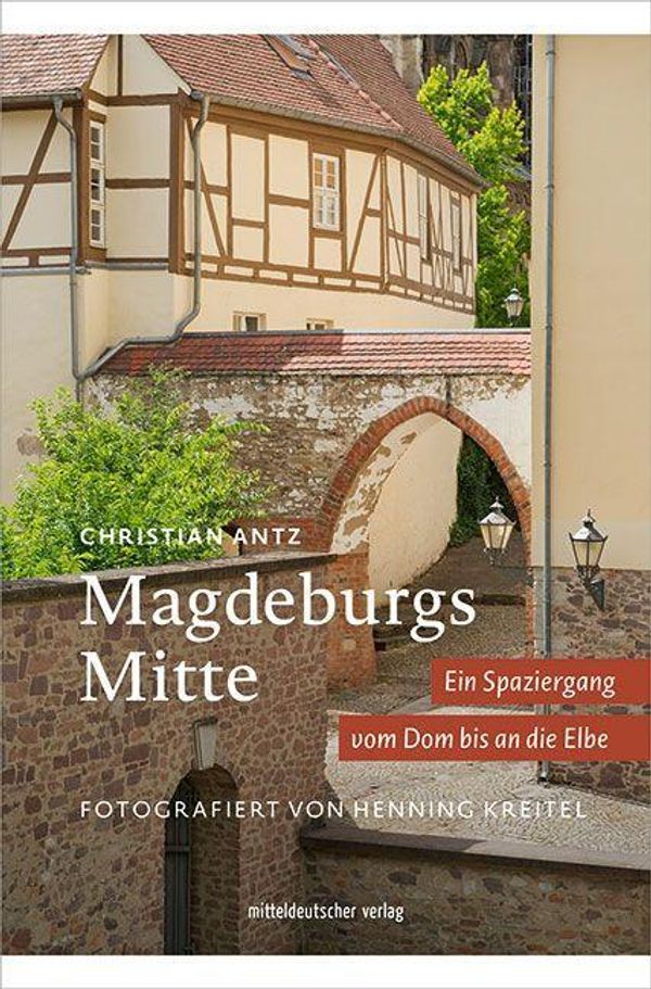 Magdeburgs Mitte - Christian Antz (Buch)