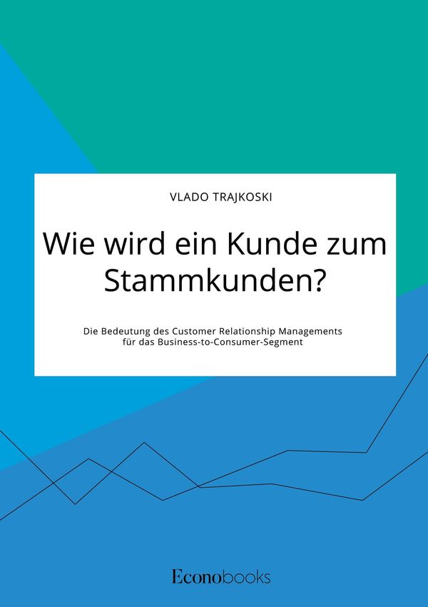 Wie wird ein Kunde zum Stammkunden? Die Bedeutung des Customer Rela...