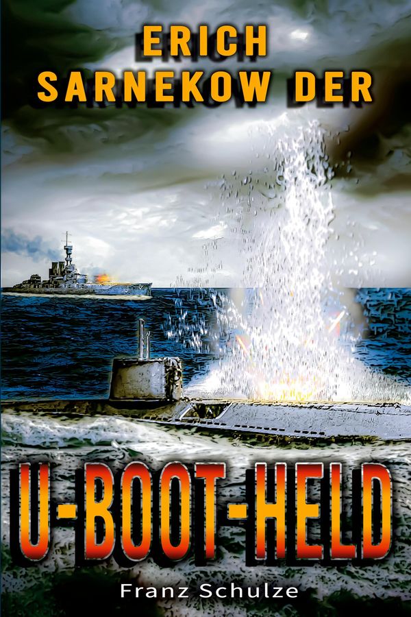 Erich Sarnekow der U-Boot-Held - Franz Schulze (Buch)