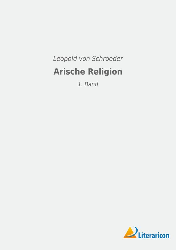 Arische Religion - Leopold Von Schroeder (Buch)