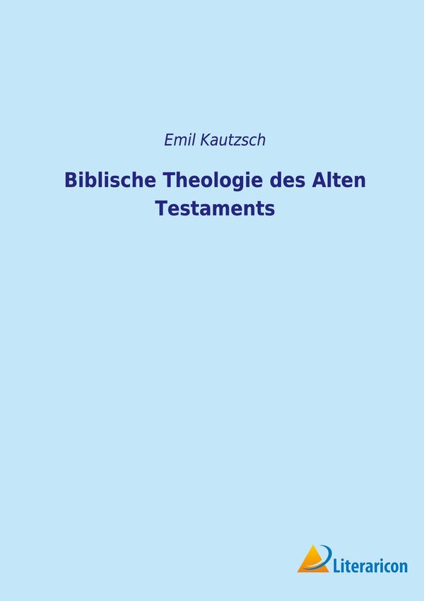 Biblische Theologie des Alten Testaments - Emil Kautzsch (Buch)
