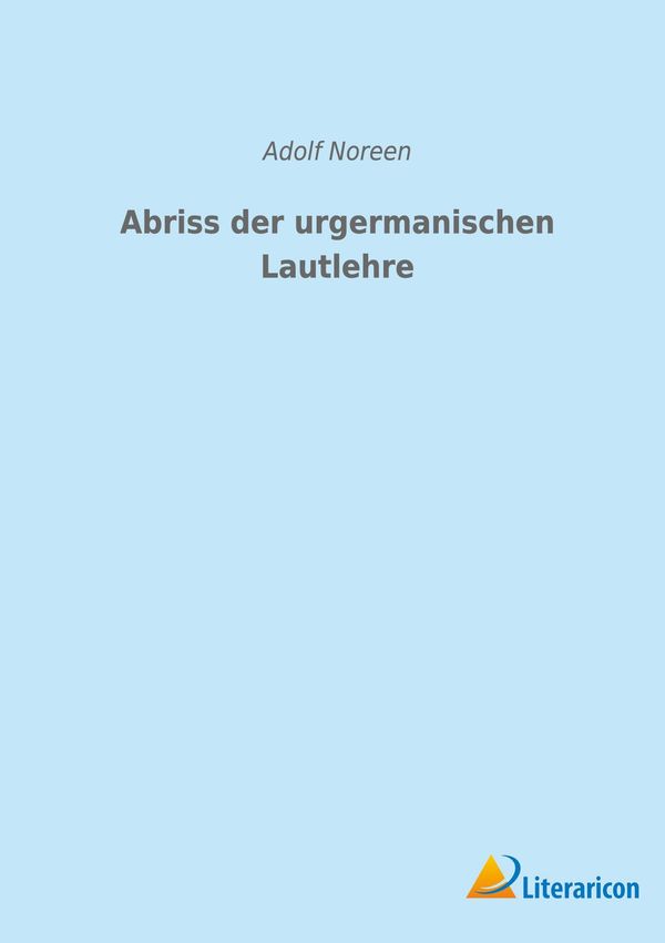Abriss der urgermanischen Lautlehre - Adolf Noreen (Buch)