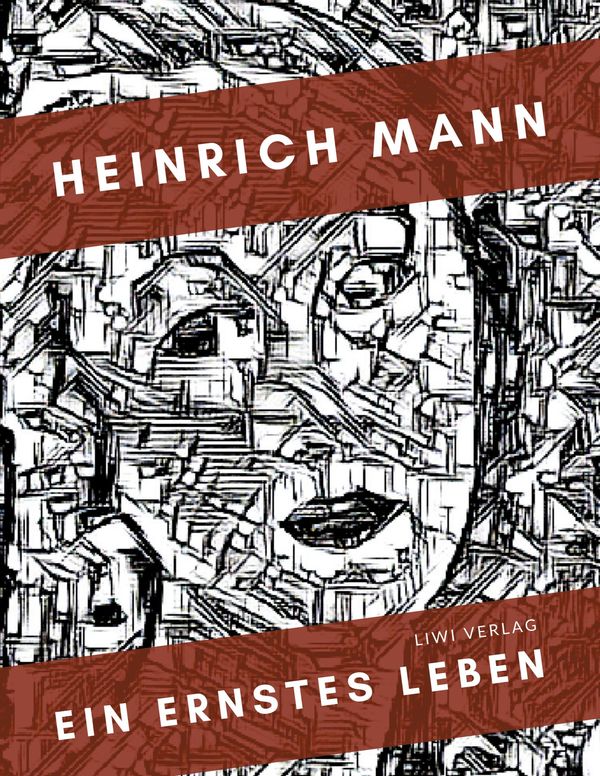 Heinrich Mann: Ein ernstes Leben. Vollständige Neuausgabe (Buch)
