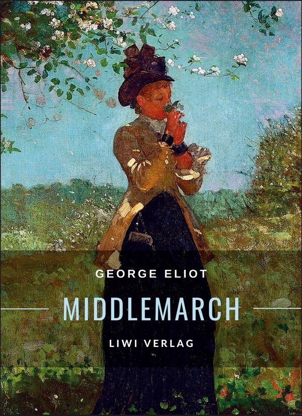 George Eliot: Middlemarch. Eine Studie über das Leben in der Provin...