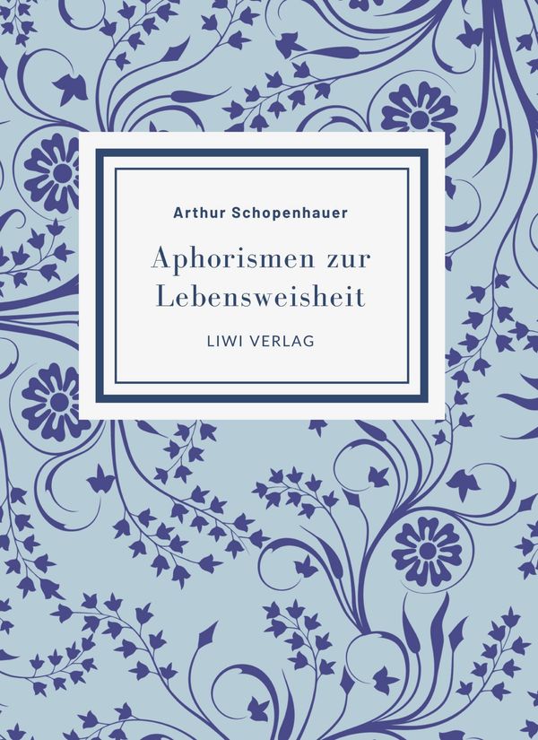 Arthur Schopenhauer: Aphorismen zur Lebensweisheit. Vollständige Ne...