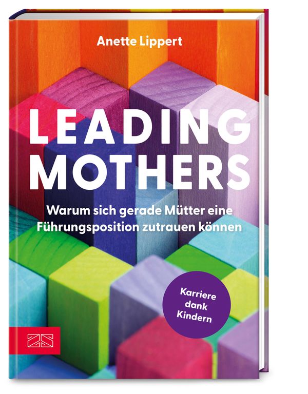 Leading Mothers: Warum sich gerade Mütter eine Führungsposition zut...