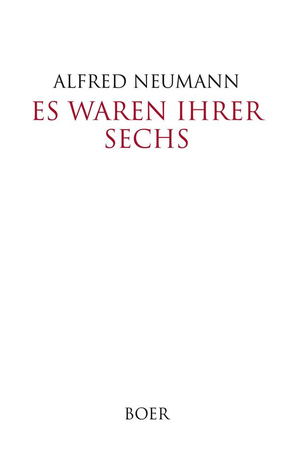 Es waren ihrer sechs - Alfred Neumann (Buch)