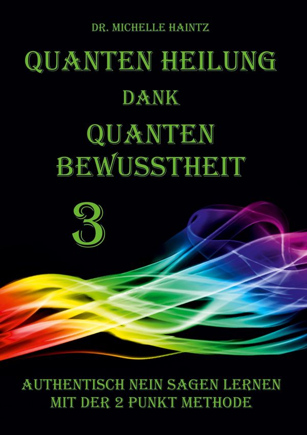 Quanten Heilung dank Quanten Bewusstheit 3 - Michelle Haintz (Buch)