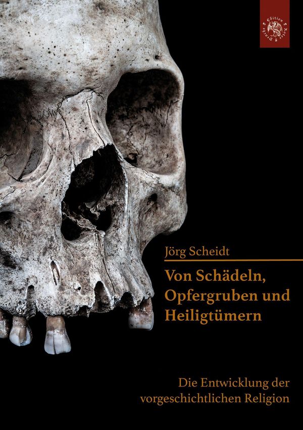 Von Schädeln, Opfergruben und Heiligtümern - Jörg Scheidt (Buch)