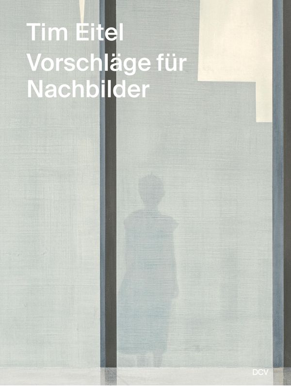 Tim Eitel - Vorschläge für Nachbilder / Propositions for Afterimage...