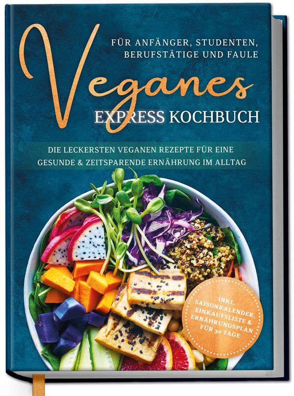 Veganes Express Kochbuch für Anfänger, Studenten, Berufstätige und ...