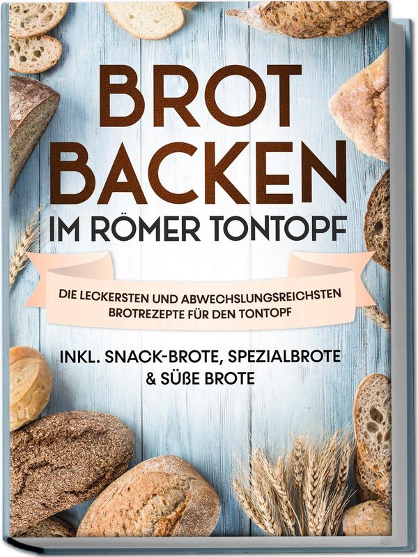 Brot backen im Römer Tontopf: Die leckersten und abwechslungsreichs...