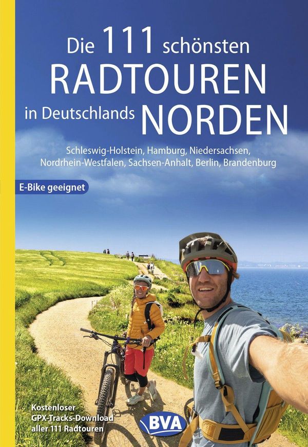 Die 111 schönsten Radtouren in Deutschlands Norden, E-Bike geeignet...