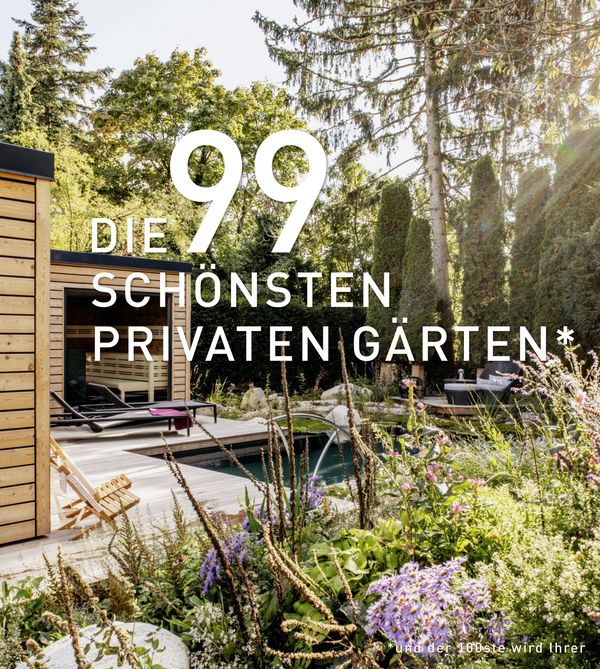 DIE 99 SCHÖNSTEN PRIVATEN GÄRTEN (und der 100ste wird Ihrer) (Buch)