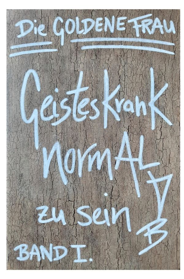Geisteskrank, NORMAL zu SEIN - Die Goldene Frau (Buch)