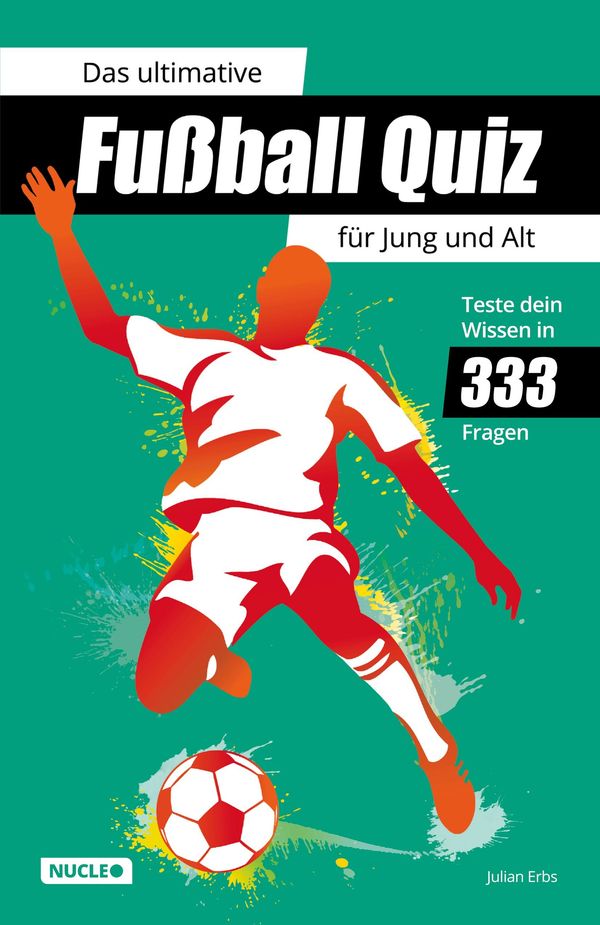 Das ultimative Fußball Quiz für Jung und Alt: Teste dein Wissen in ...