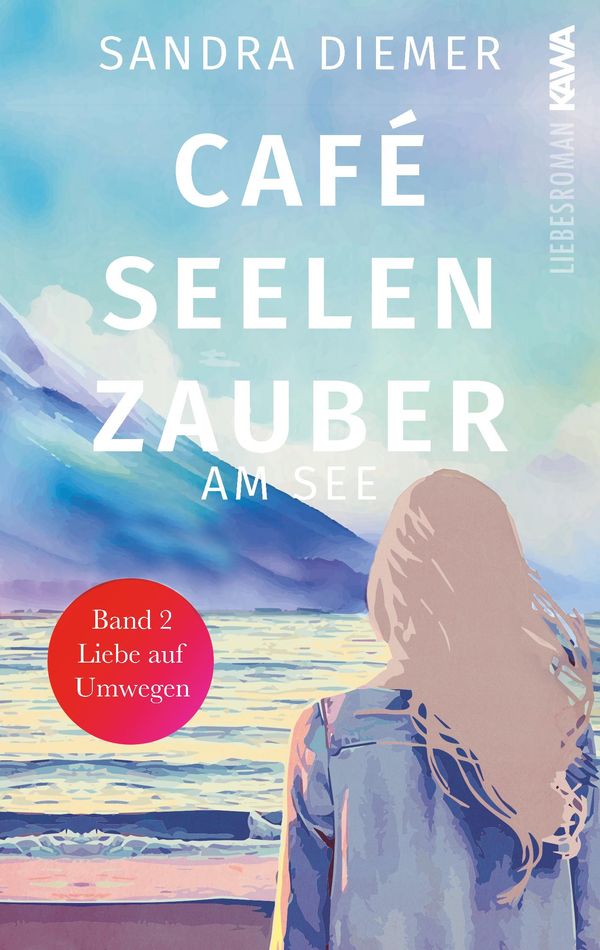 Café Seelenzauber am See | Liebe auf Umwegen (Band 2) - Sandra Diemer