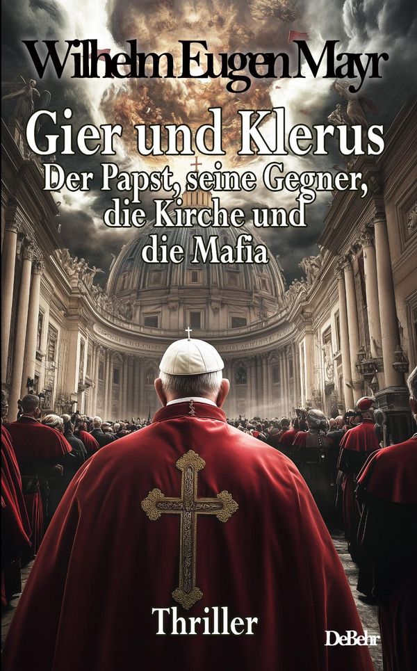 Gier und Klerus - Der Papst, seine Gegner, die Kirche und die Mafia...