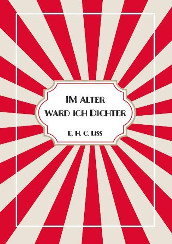 Im Alter ward ich DICHTER - Eberhard Liss (Buch)