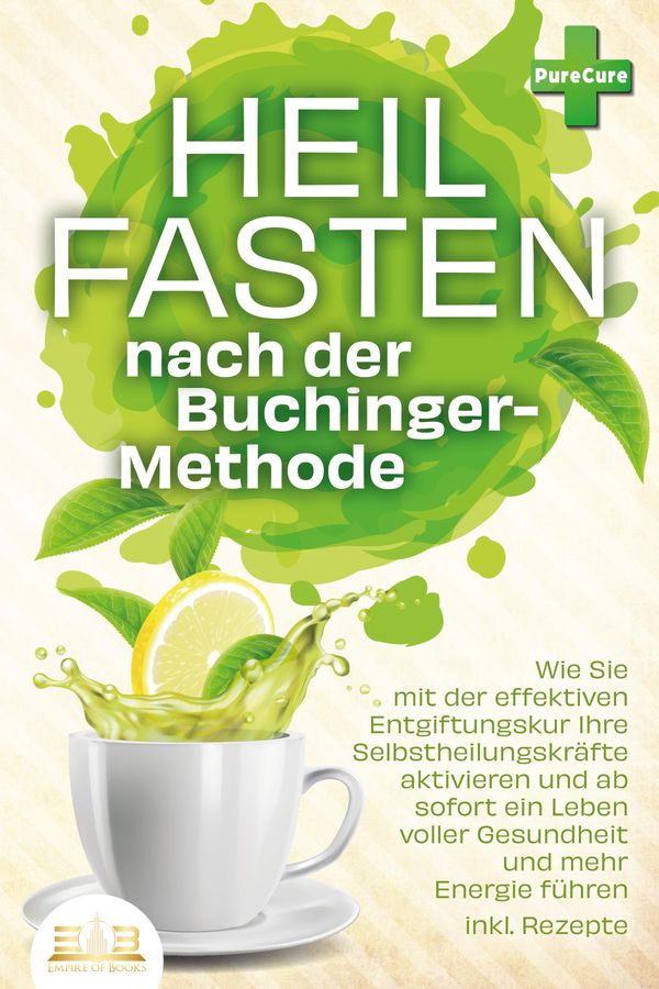 Heilfasten nach der BUCHINGER-METHODE: Wie Sie mit der effektiven E...