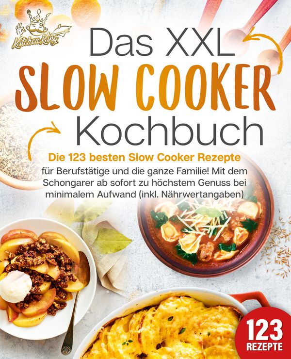 Das XXL Slow Cooker Kochbuch: Die 123 besten Slow Cooker Rezepte fü...