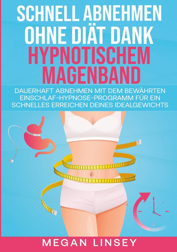Schnell Abnehmen ohne Diät dank hypnotischem Magenband - Megan Linsey