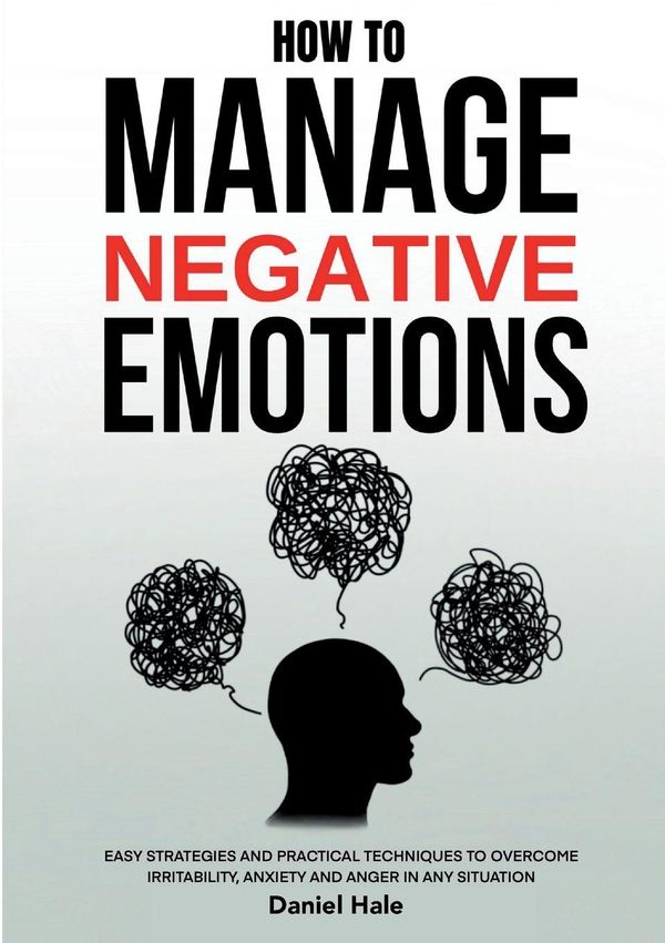 How To Manage Negative Emotions - Daniel Hale (Buch)
