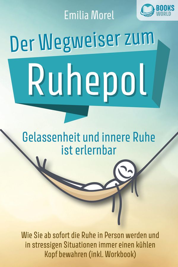 Der Wegweiser zum Ruhepol - Gelassenheit und innere Ruhe ist erlern...