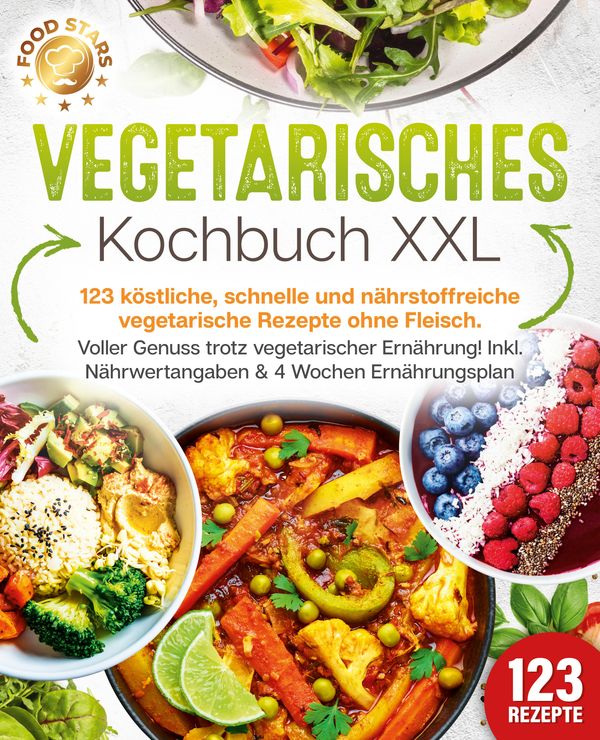 Vegetarisches Kochbuch XXL: 123 köstliche, schnelle und nährstoffre...