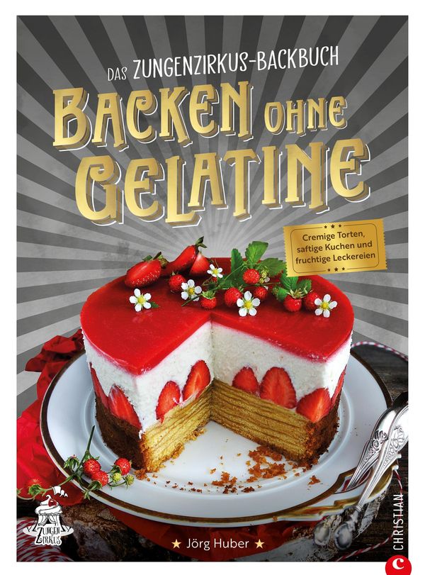 Das Zungenzirkus-Backbuch: Backen ohne Gelatine - Jörg Huber (Buch)