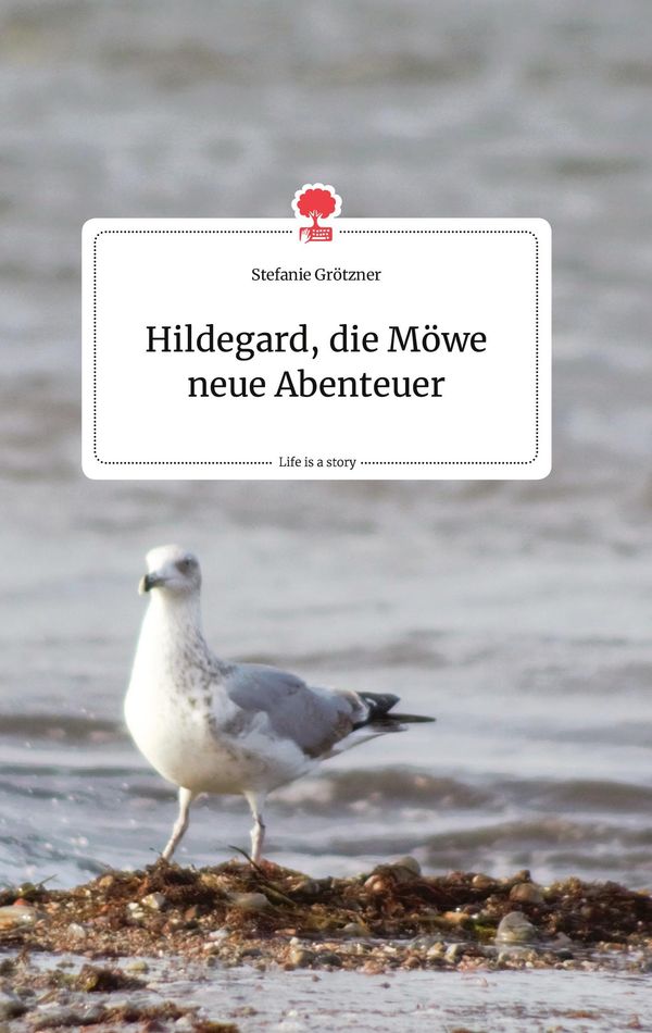 Hildegard, die Möwe neue Abenteuer. Life is a Story - story.one (Buch)