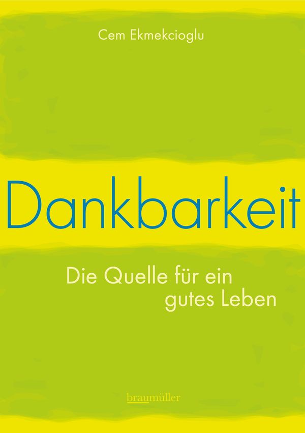 Dankbarkeit - Die Quelle für ein gutes Leben - Cem Ekmekcioglu (Buch)