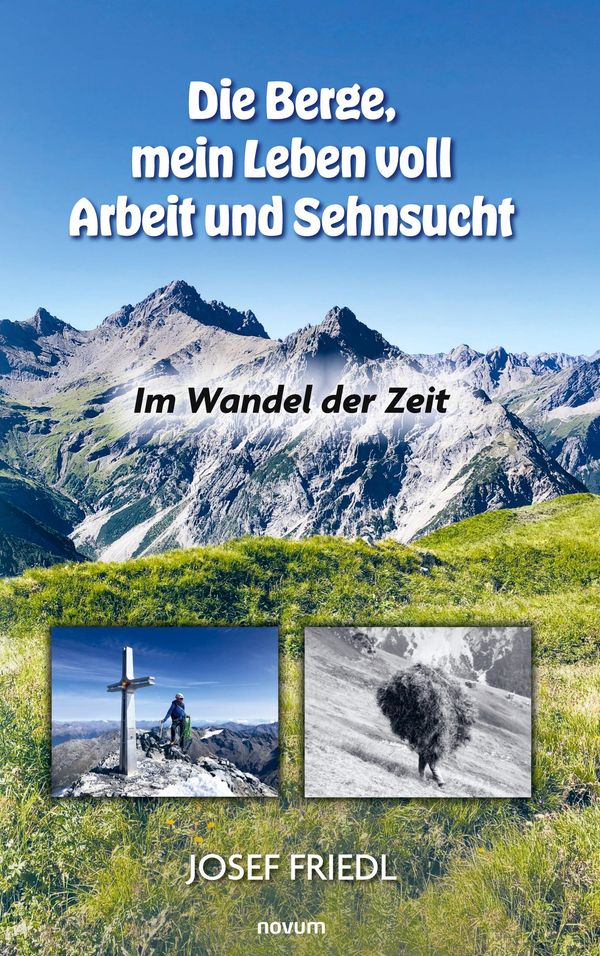 Die Berge, mein Leben voll Arbeit und Sehnsucht - Josef Friedl (Buch)