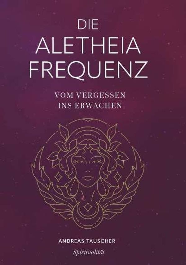Die Aletheia Frequenz - Andreas Tauscher (Buch)