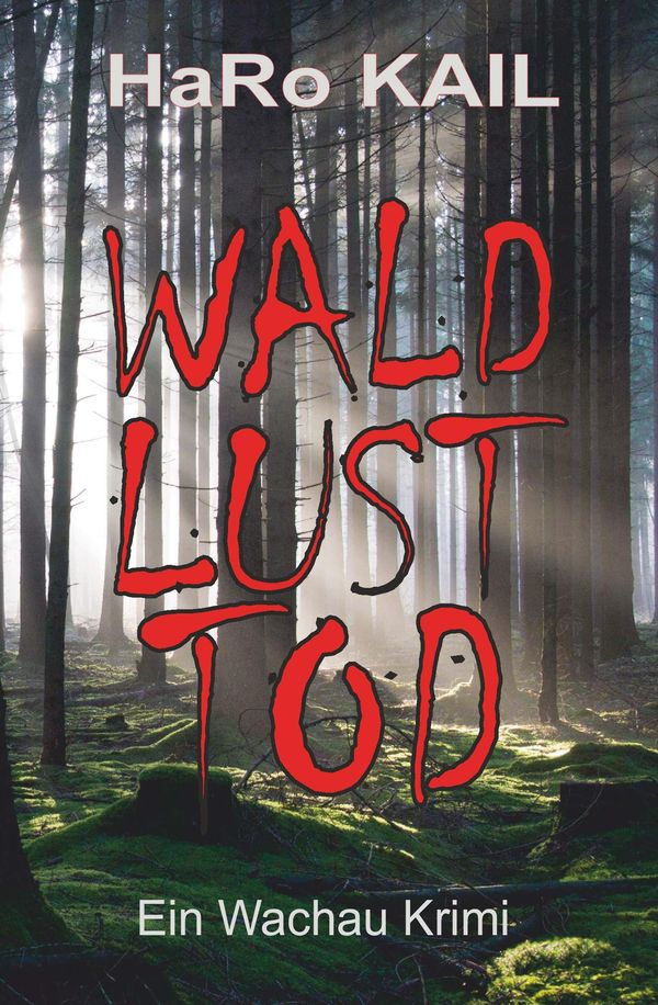 Wald, Lust, Tod - HaRo Kail (Buch)