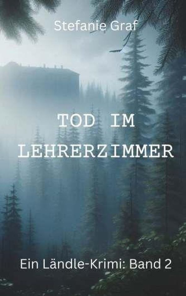 Tod im Lehrerzimmer - Ein Ländle-Krimi - Stefanie Graf (Buch)