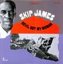 Skip James: Devil Got My Woman, LP