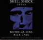 Nicholas Lens: Shell Shock (Oper auf Texte von Nick Cave), CD,CD